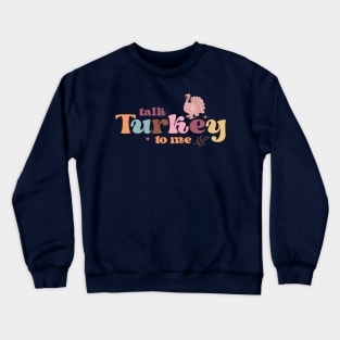 Talk turkey to me Crewneck Sweatshirt